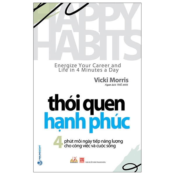 Thói Quen Hạnh Phúc - Happy Habits: Energize Your Career And Life In 4 Minutes A Day PDF Thói Quen Hạnh Phúc - Happy Habits: Energize Your Career And Life In 4 Minutes A Day PDF