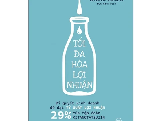 Tối Đa Hoá Lợi Nhuận - Bí Quyết Kinh Doanh Để Đạt Tỷ Suất Lợi Nhuận 29% Của Tập Đoàn Kitanotatsujin PDF