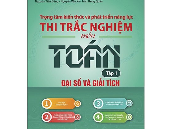 Trọng Tâm Kiến Thức Và Phát Triển Năng Lực Thi Trắc Nghiệm Môn Toán Tập 1: Đại Số Và Giải Tích PDF