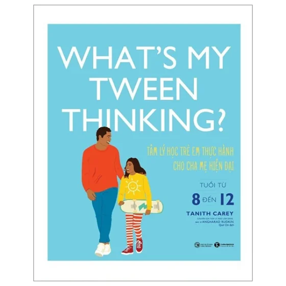 What's My Tween Thinking? - Tâm Lý Học Trẻ Em Thực Hành Cho Cha Mẹ Hiện Đại - Tuổi Từ 8 Đến 12 PDF