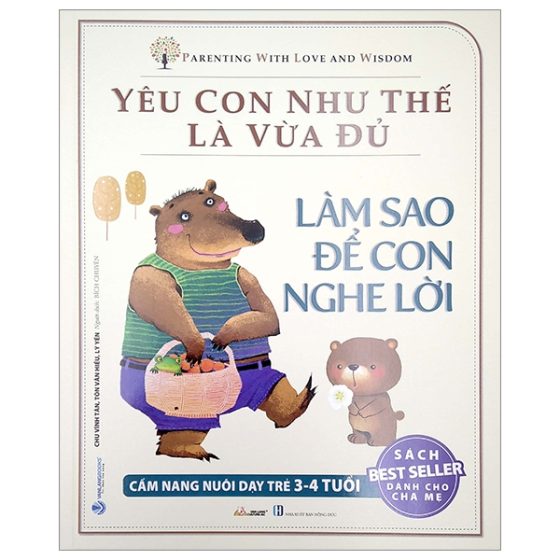 Yêu Con Như Thế Là Vừa Đủ - Làm Sao Để Con Nghe Lời (Cẩm nang Nuôi Dạy Trẻ 3 - 4 Tuổi) PDF