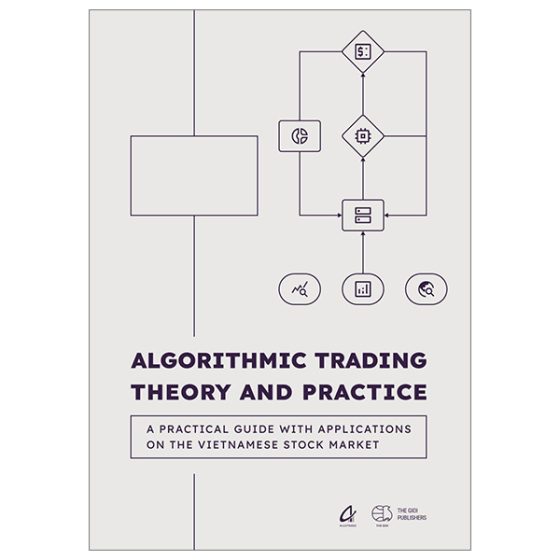 Algorithmic Trading Theory And Practice - A Practical Guide With Applications On The Vietnamese Stock Market PDF