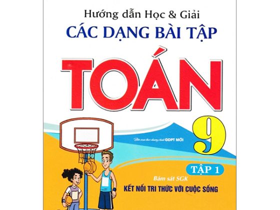 Hướng Dẫn Học Và Giải Các Dạng Bài Tập Toán 9 - Tập 1 (Bám Sát SGK Kết Nối Tri Thức Với Cuộc Sống) PDF