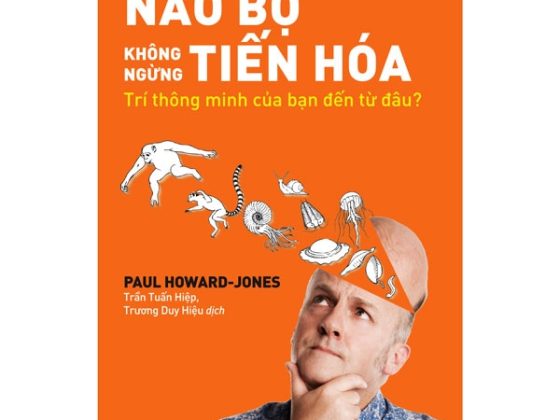 Não Bộ Không Ngừng Tiến Hóa: Trí Thông Minh Của Bạn Đến Từ Đâu? PDF