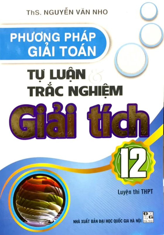 Phương Pháp Giải Toán Tự Luận & Trắc Nghiệm Giải Tích 12 (Luyện Thi THPT) PDF