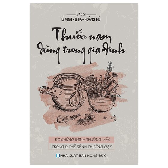 Thuốc Nam Dùng Trong Gia Đình - 50 Chứng Bệnh Thường Mắc Trong 5 Biểu Hiện Thường Gặp PDF
