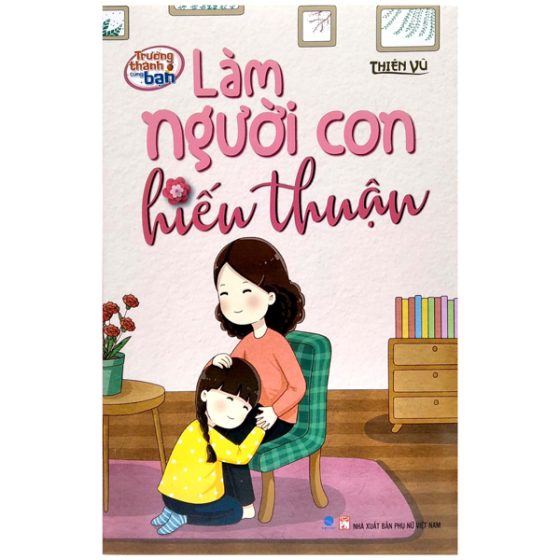 Trưởng Thành Cùng Bạn - Làm Người Con Hiếu Thuận PDF