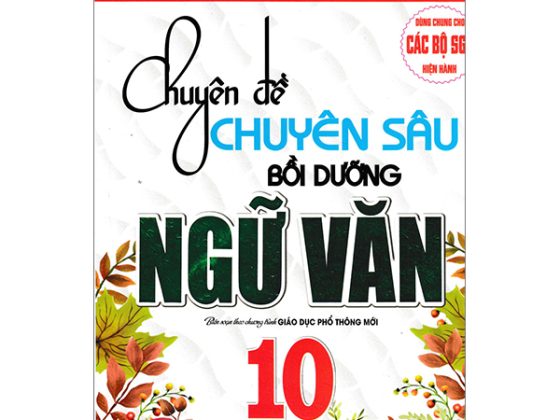 Chuyên Đề Chuyên Sâu Bồi Dưỡng Ngữ Văn 10 (Biên Soạn Theo Chương Trình Giáo Dục Phổ Thông Mới - Dùng Chung Cho Các Bộ SGK Hiện Hành) PDF