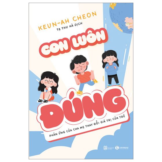 Con Luôn Đúng - Phản Ứng Của Cha Mẹ Thay Đổi Giá Trị Của Trẻ PDF