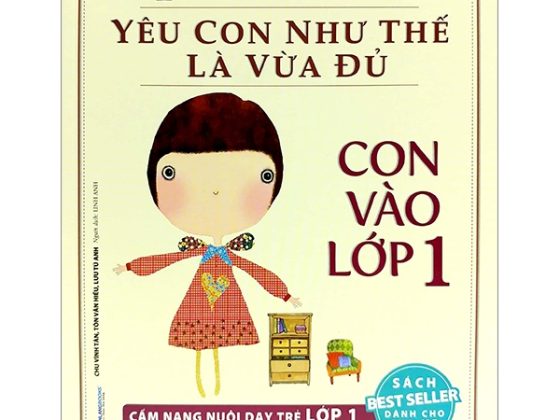 Yêu Con Như Thế Nào Là Vừa Đủ - Con Vào Lớp 1 (Cẩm Nang Nuôi Dạy Trẻ Lớp 1) PDF