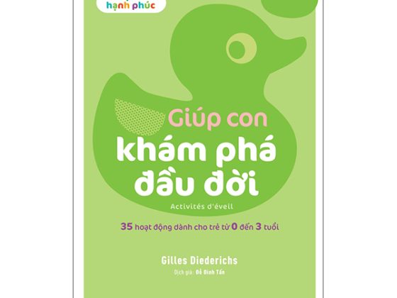 Bộ Giúp Con Hạnh Phúc: Giúp Con Khám Phá Đầu Đời - 35 Hoạt Động Dành Cho Trẻ Từ 0 Đến 3 Tuổi PDF