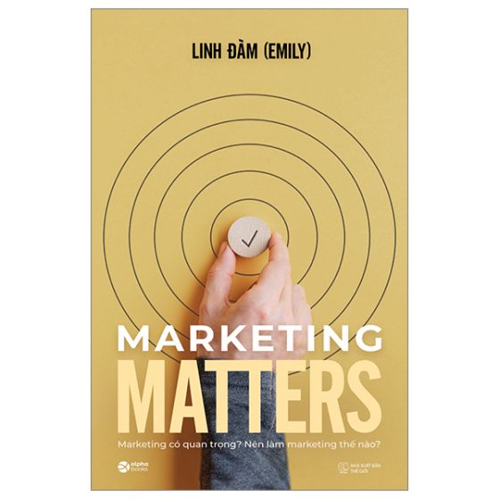 Marketing Matters - Marketing Có Quan Trọng? Nên Làm Marketing Thế Nào? PDF