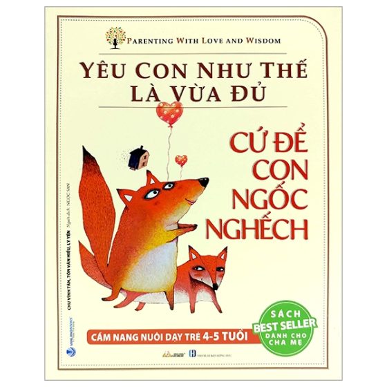 Yêu Con Như Thế Là Vừa Đủ - Cứ Để Con Ngốc Nghếch (Cẩm Nang Nuôi Dạy Trẻ 4 - 5 Tuổi) PDF