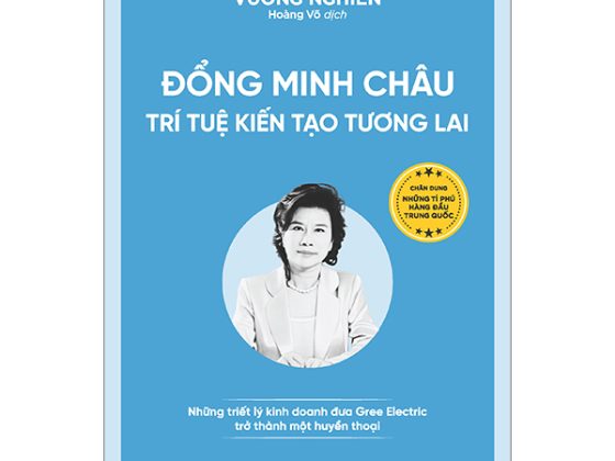 Đổng Minh Châu - Trí Tuệ Kiến Tạo Tương Lai - Những Triết Lý Kinh Doanh Đưa Gree Electric Trở Thành Một Huyền Thoại PDF