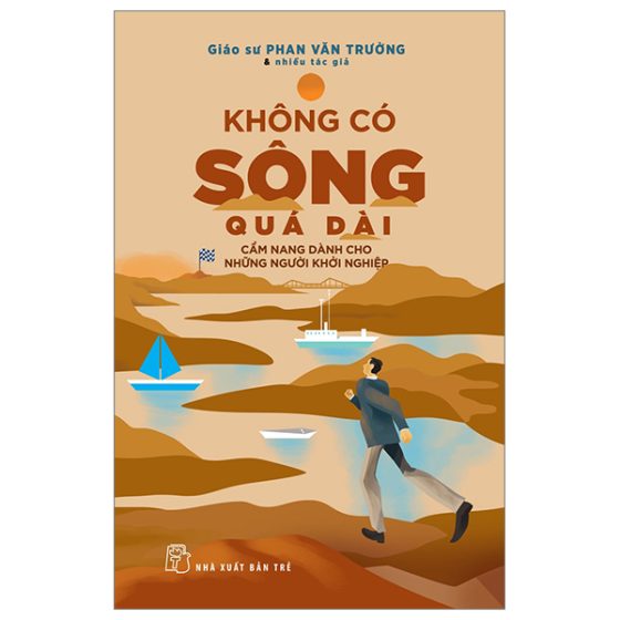 Không Có Sông Quá Dài - Cẩm Nang Dành Cho Những Người Khởi Nghiệp PDF