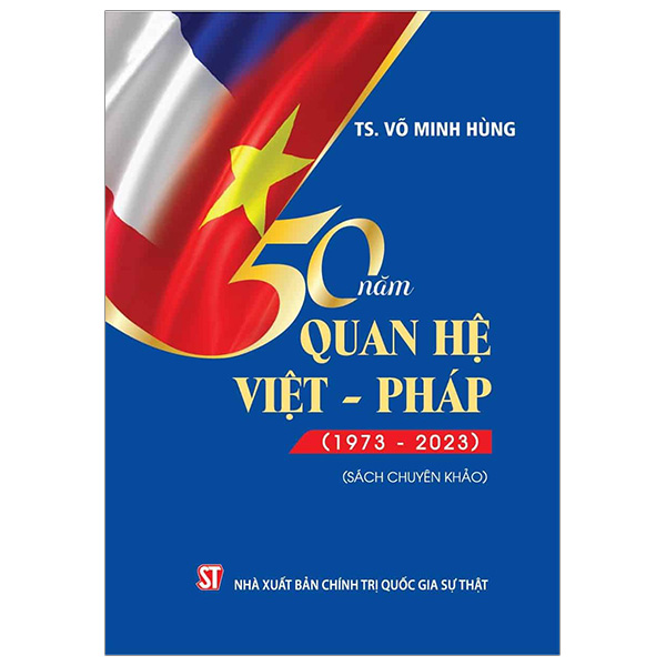 50 Năm Quan Hệ Việt - Pháp (1973 – 2023) PDF 50 Năm Quan Hệ Việt - Pháp (1973 – 2023) PDF