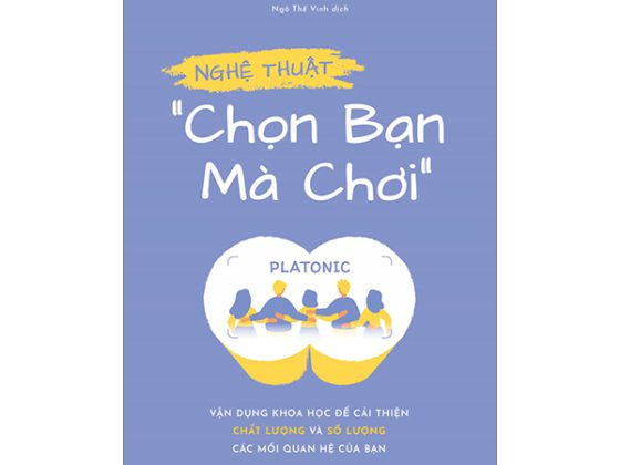 Nghệ Thuật “Chọn Bạn Mà Chơi” - Vận Dụng Khoa Học Để Cải Thiện Chất Lượng Và Số Lượng Các Mối Quan Hệ Của Bạn PDF