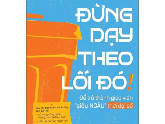 Đừng Dạy Theo Lối Đó! - Để Trở Thành Giáo Viên “Siêu Ngầu” Thời Đại Số PDF