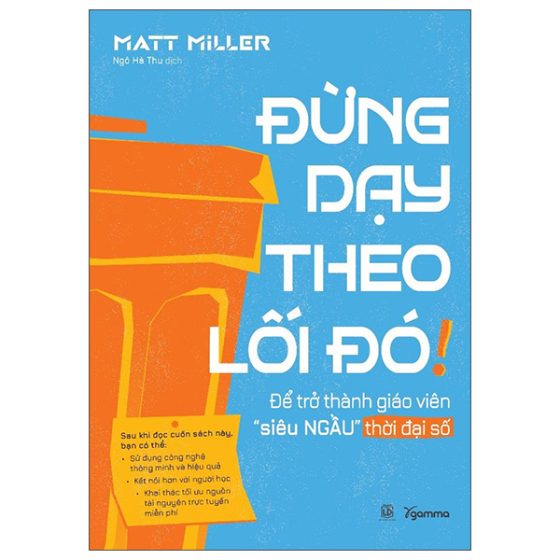 Đừng Dạy Theo Lối Đó! - Để Trở Thành Giáo Viên “Siêu Ngầu” Thời Đại Số PDF