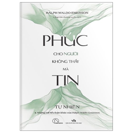 Phúc Cho Người Không Thấy Mà Tin - Tự Nhiên Và Những Bài Tiểu Luận Khác Của Ralph Waldo Emerson PDF