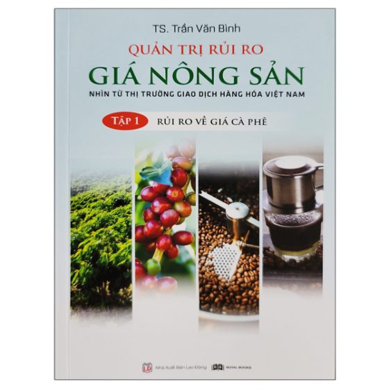 Quản Trị Rủi Ro Giá Nông Sản - Nhìn Từ Thị Trường Giao Dịch Hàng Hóa Việt Nam - Tập 1 - Rủi Ro Về Giá Cà Phê PDF
