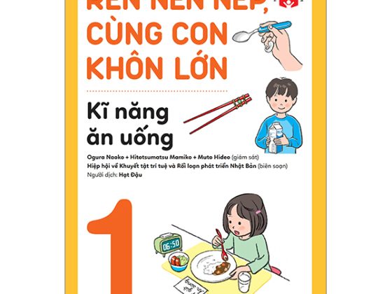 Rèn Nền Nếp, Cùng Con Khôn Lớn - Tập 1 - Kĩ Năng Ăn Uống PDF