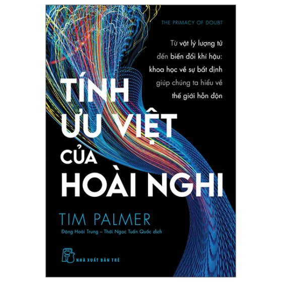 Tính Ưu Việt Của Hoài Nghi - Từ Vật Lý Lượng Tử Đến Biến Đổi Khí Hậu - Khoa Học Vế Sự Bất Định Giúp Chúng Ta Hiểu Về Thế Giới Hỗn Độn PDF