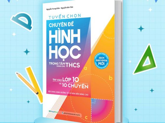 Tuyển Chọn Chuyên Đề Hình Học Trọng Tâm Dành Cho THCS Thi Vào Lớp 10 Và 10 Chuyên - Nội Dung Định Hướng Từ Cơ Bản Đến Nâng Cao PDF