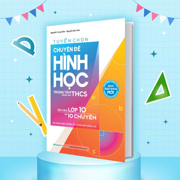 Tuyển Chọn Chuyên Đề Hình Học Trọng Tâm Dành Cho THCS Thi Vào Lớp 10 Và 10 Chuyên - Nội Dung Định Hướng Từ Cơ Bản Đến Nâng Cao PDF Tuyển Chọn Chuyên Đề Hình Học Trọng Tâm Dành Cho THCS Thi Vào Lớp 10 Và 10 Chuyên - Nội Dung Định Hướng Từ Cơ Bản Đến Nâng Cao PDF
