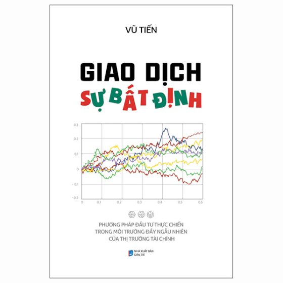 Giao Dịch Sự Bất Định - Phương Pháp Đầu Tư Thực Chiến Trong Môi Trường Đầy Ngẫu Nhiên Của Thị Trường Tài Chính PDF