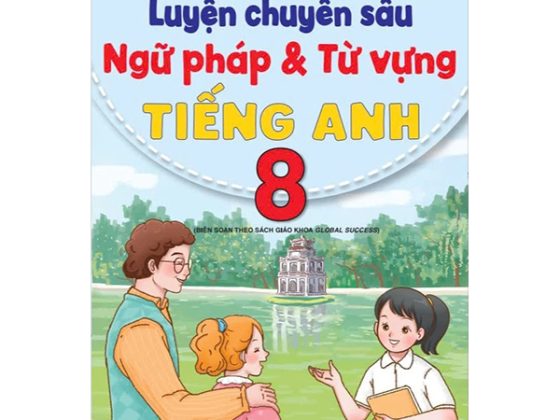 Luyện Chuyên Sâu Ngữ Pháp Và Từ Vựng Tiếng Anh 8 (Biên Soạn Theo Sách Giáo Khoa Global Success) PDF