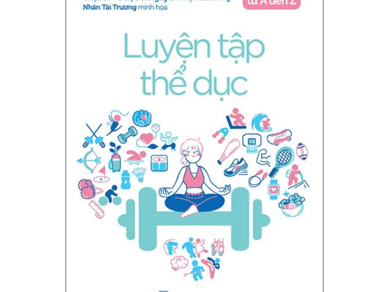 Y Học Và Sức Khỏe - Sống Khỏe Từ A Đến Z - Luyện Tập Thể Dục PDF