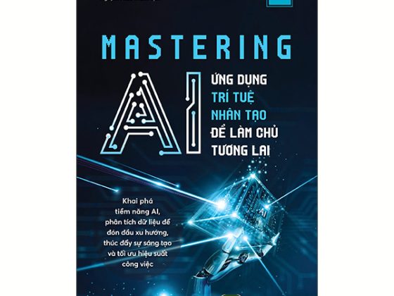 Mastering AI - Ứng Dụng Trí Tuệ Nhân Tạo Để Làm Chủ Tương Lai PDF