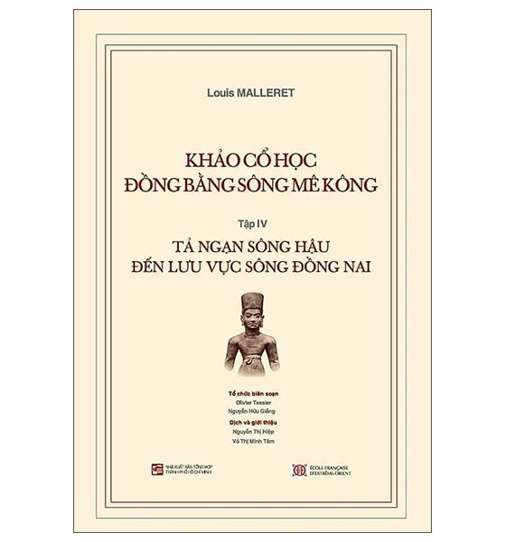 Bộ Khảo Cổ Học Đồng Bằng Sông Mê Kông - Tập IV - Tả Ngạn Sông Hậu Đến Lưu Vực Sông Đồng Nai PDF