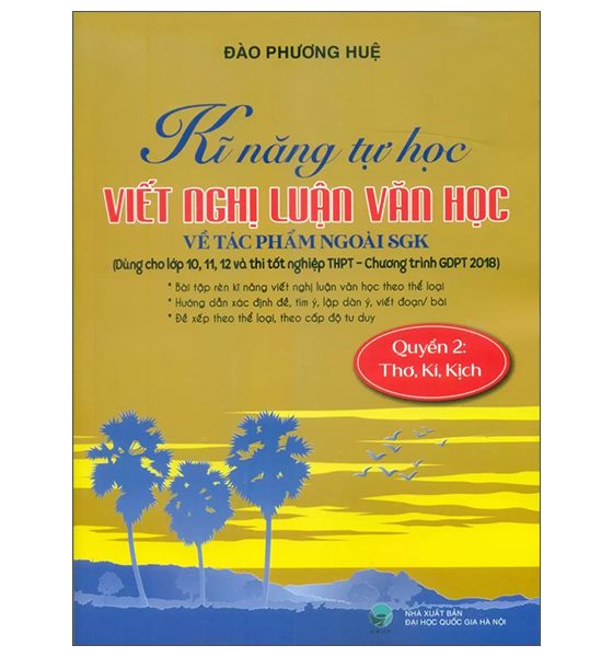 Bộ Kĩ Năng Tự Học Viết Văn Nghị Luận Văn Học Về Tác Phẩm Ngoài SGK - Quyển 2 - Thơ, Kí, Kịch PDF
