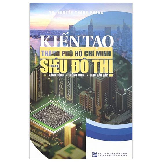 Kiến Tạo Thành Phố Hồ Chí Minh Thành Siêu Đô Thị Năng Động - Thông Minh - Giàu Bản Sắc PDF