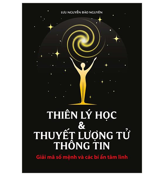 Thiên Lý Học Và Thuyết Lượng Tử Thông Tin - Giải Mã Số Mệnh Và Các Bí Ẩn Tâm Linh PDF