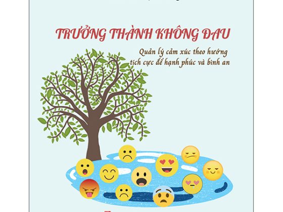 Trưởng Thành Không Đau - Quản Lý Cảm Xúc Theo Hướng Tích Cực Để Hạnh Phúc Và Bình An PDF