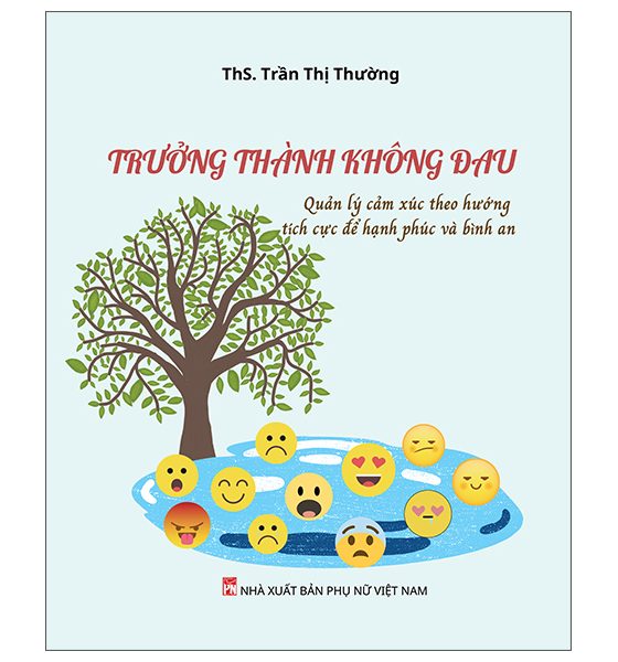 Trưởng Thành Không Đau - Quản Lý Cảm Xúc Theo Hướng Tích Cực Để Hạnh Phúc Và Bình An PDF